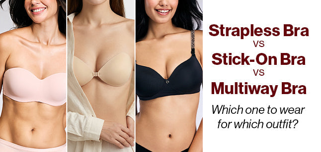Strapless Bra Vs Stick-On Bra vs Multiway Bra